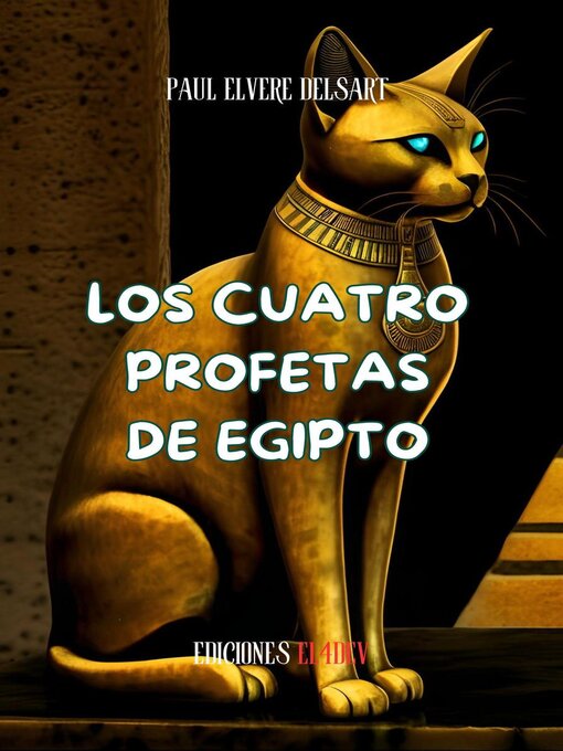 Title details for La Civilización de los Gatos – Los cuatro profetas de Egipto by Paul Elvere DELSART - Available